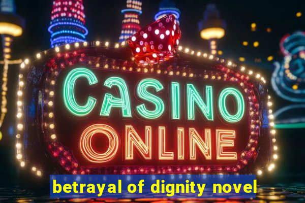 betrayal of dignity novel